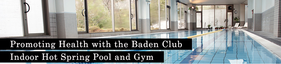 Promoting Health with the Baden Club - Indoor Hot Spring Pool and Gym