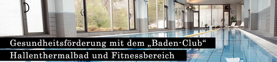 Gesundheitsförderung mit dem Baden-Club - Hallenthermalbad und Fitnessbereich